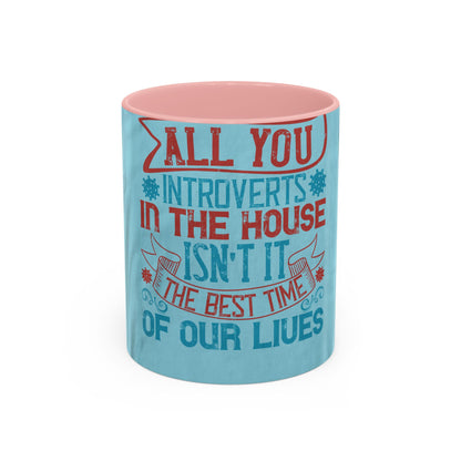 All you introverts in the house, isnΓÇÖt it the best time of our lives — Accent Mug 11/15oz
