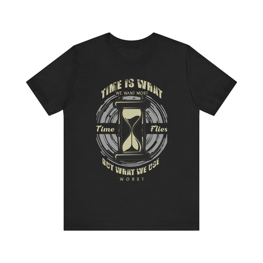Time Is What We Want Most T-shirt, Novelty Tshirt, Sayings Shirt, Unisex Shirt, Crewneck Shirt, Short Sleeve Tee, Gift for Him, Gift for Her