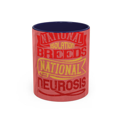 National isolation breeds national neurosis — Accent Mug 11/15oz