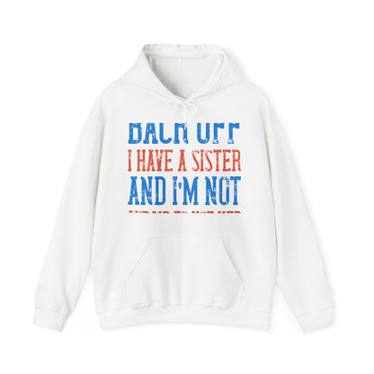 Back off. I have a sister and IΓÇÖm not afraid to use her-01 — Unisex Heavy Blend Hoodie (G18500)