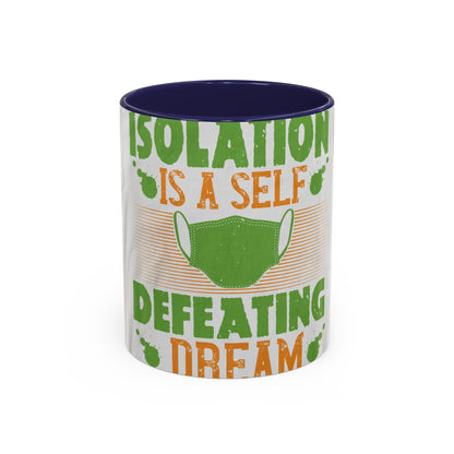 Isolation is a self-defeating dream — Accent Mug 11/15oz