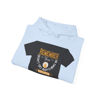 Remember you don't do anything in isolationn — Unisex Heavy Blend Hoodie (G18500)