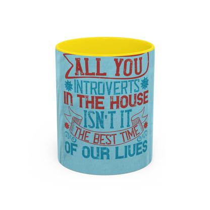 All you introverts in the house, isnΓÇÖt it the best time of our lives — Accent Mug 11/15oz