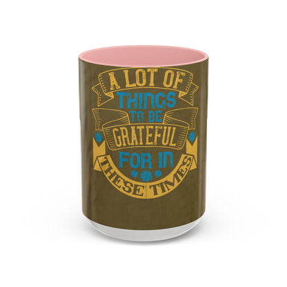 A lot of things to be grateful for in these times — Accent Mug 11/15oz