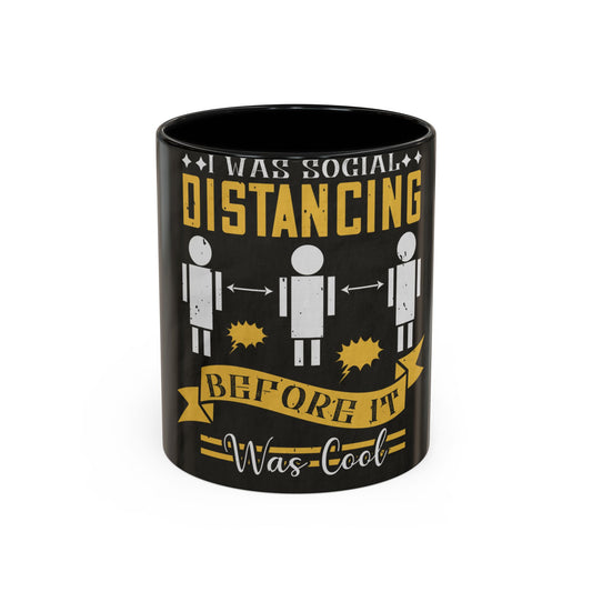 I was social distancing before it was coo — Accent Mug 11/15oz