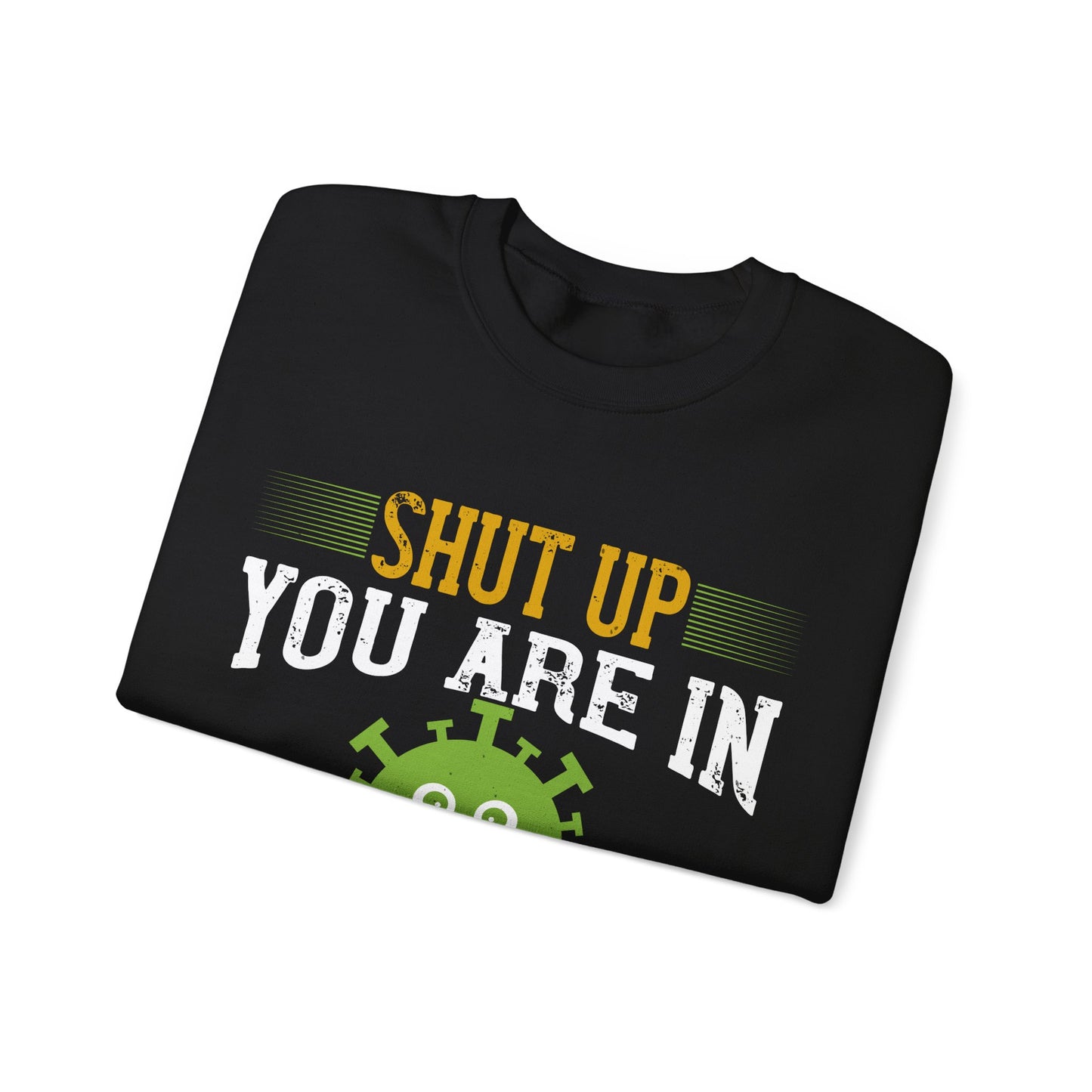 shut up you are in  quarantine-01 — Unisex Heavy Blend Crewneck (G18000)