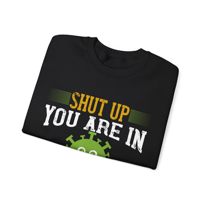 shut up you are in  quarantine-01 — Unisex Heavy Blend Crewneck (G18000)