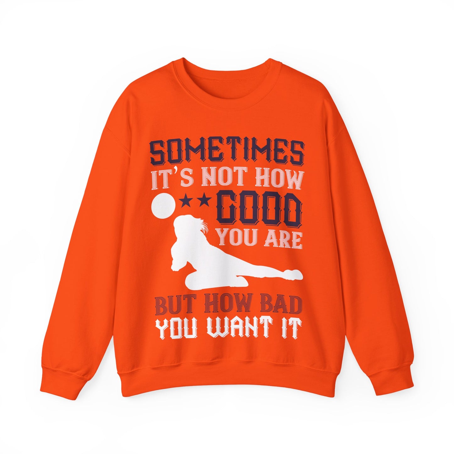 Sometimes itΓÇÖs not how good you are, but how bad you want it-01 — Unisex Heavy Blend Crewneck (G18000)