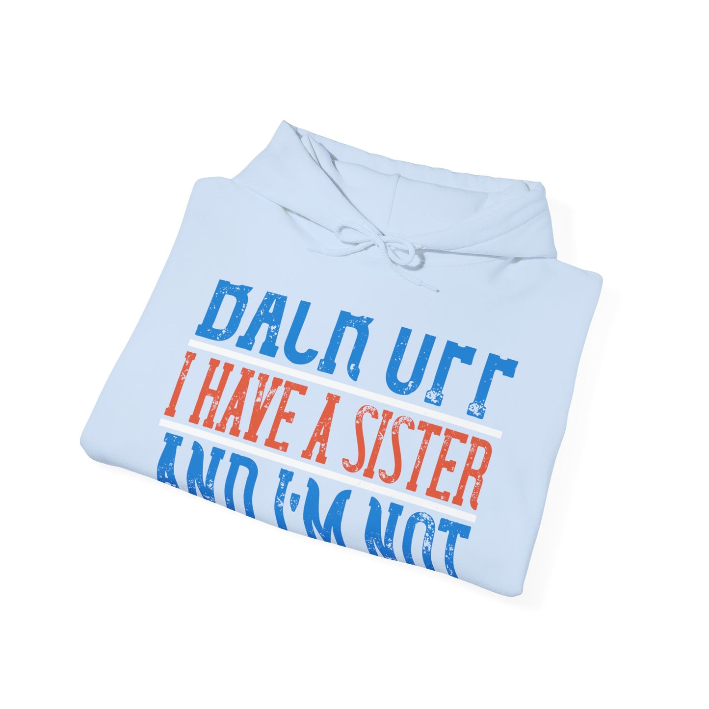 Back off. I have a sister and IΓÇÖm not afraid to use her-01 — Unisex Heavy Blend Hoodie (G18500)