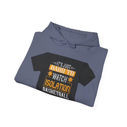 It's just hard to watch isolation basketball — Unisex Heavy Blend Hoodie (G18500)