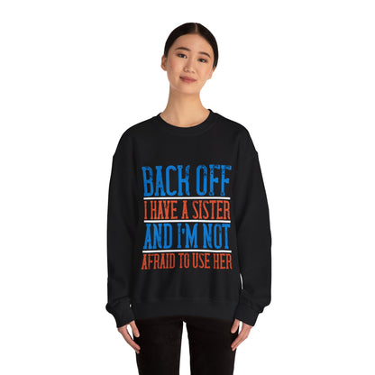 Back off. I have a sister and IΓÇÖm not afraid to use her-01 — Unisex Heavy Blend Crewneck (G18000)
