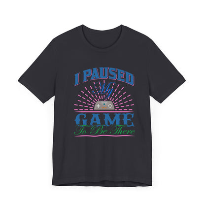 I Paused My Game T-shirt, Gaming Tshirt, Game Lover Shirt, Unisex Shirt, Crewneck Shirt, Short Sleeve Tee, Gift for Him, Gift for Her