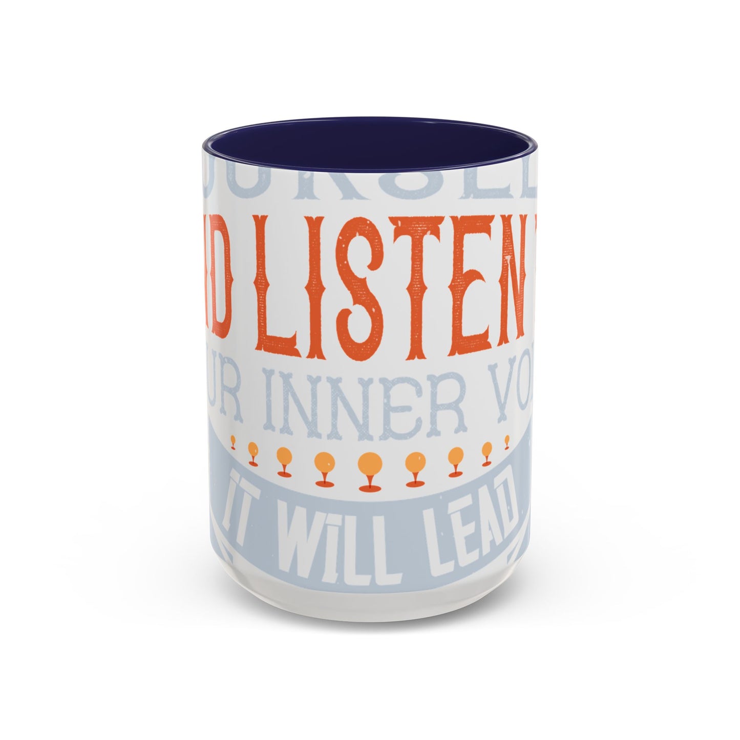 Stay true to yourself and listen to your inner voice. It will lead you to your dream-01 — Accent Mug 11/15oz