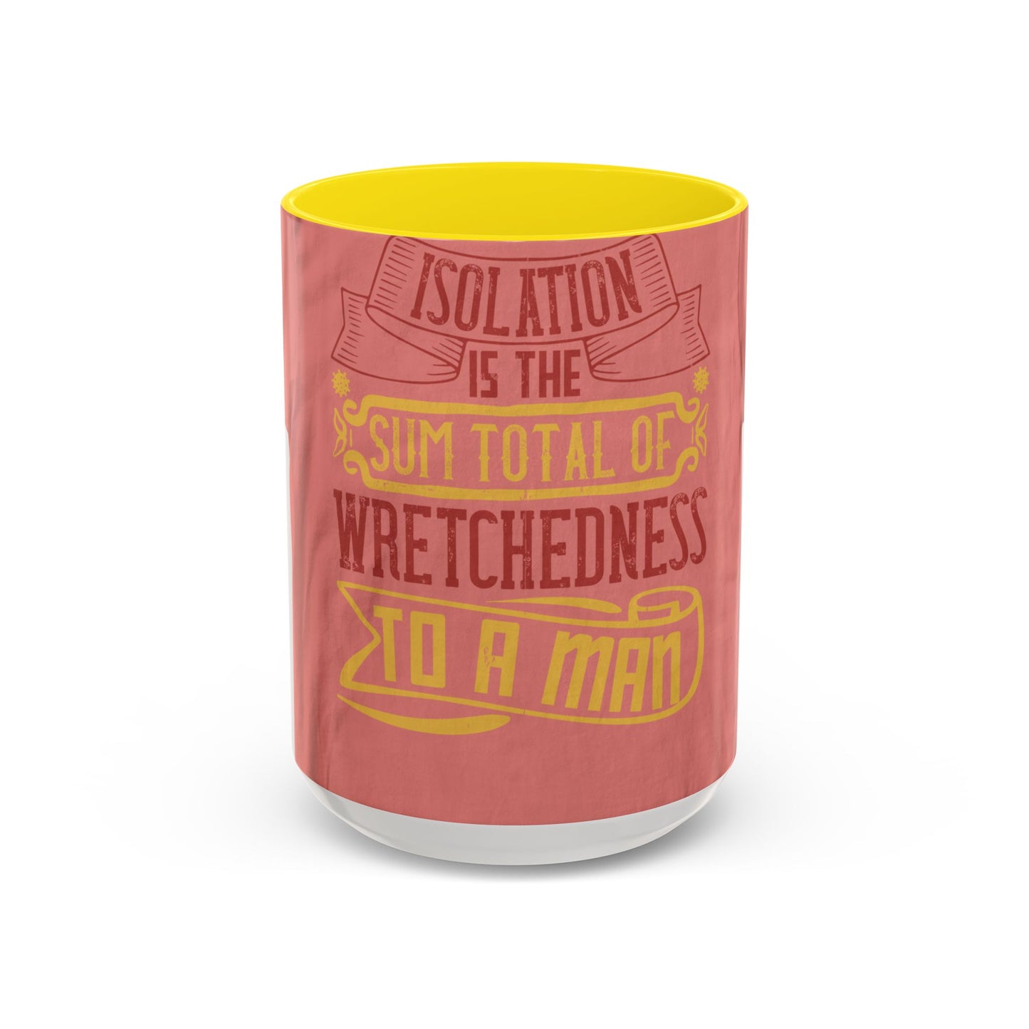 Isolation is the sum total of wretchedness to a man — Accent Mug 11/15oz