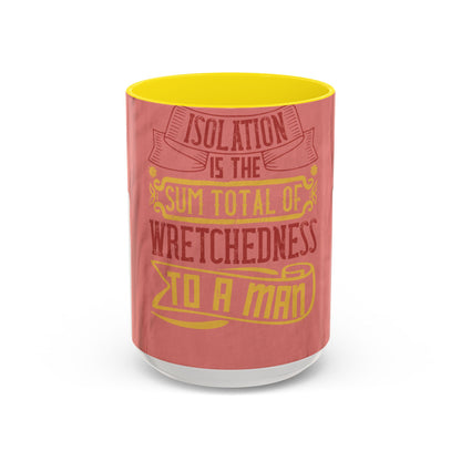 Isolation is the sum total of wretchedness to a man — Accent Mug 11/15oz