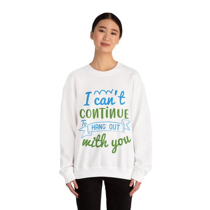 i canΓÇÖt continue to hang out with you-01 — Unisex Heavy Blend Crewneck (G18000)