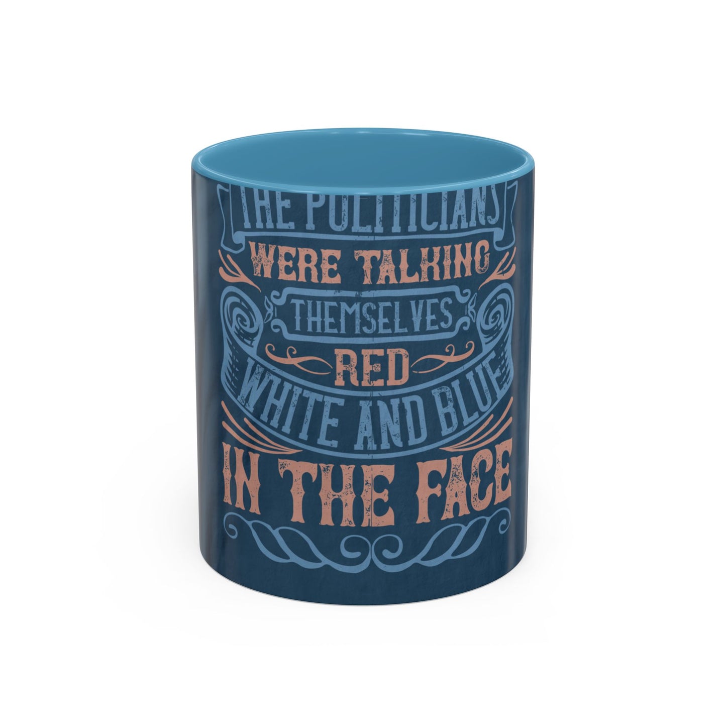 The politicians were talking themselves red, white and blue in the face — Accent Mug 11/15oz
