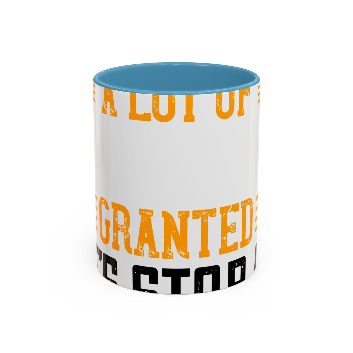WeΓÇÖve taken a lot of things for granted. LetΓÇÖs stop and acknowledge-01 — Accent Mug 11/15oz