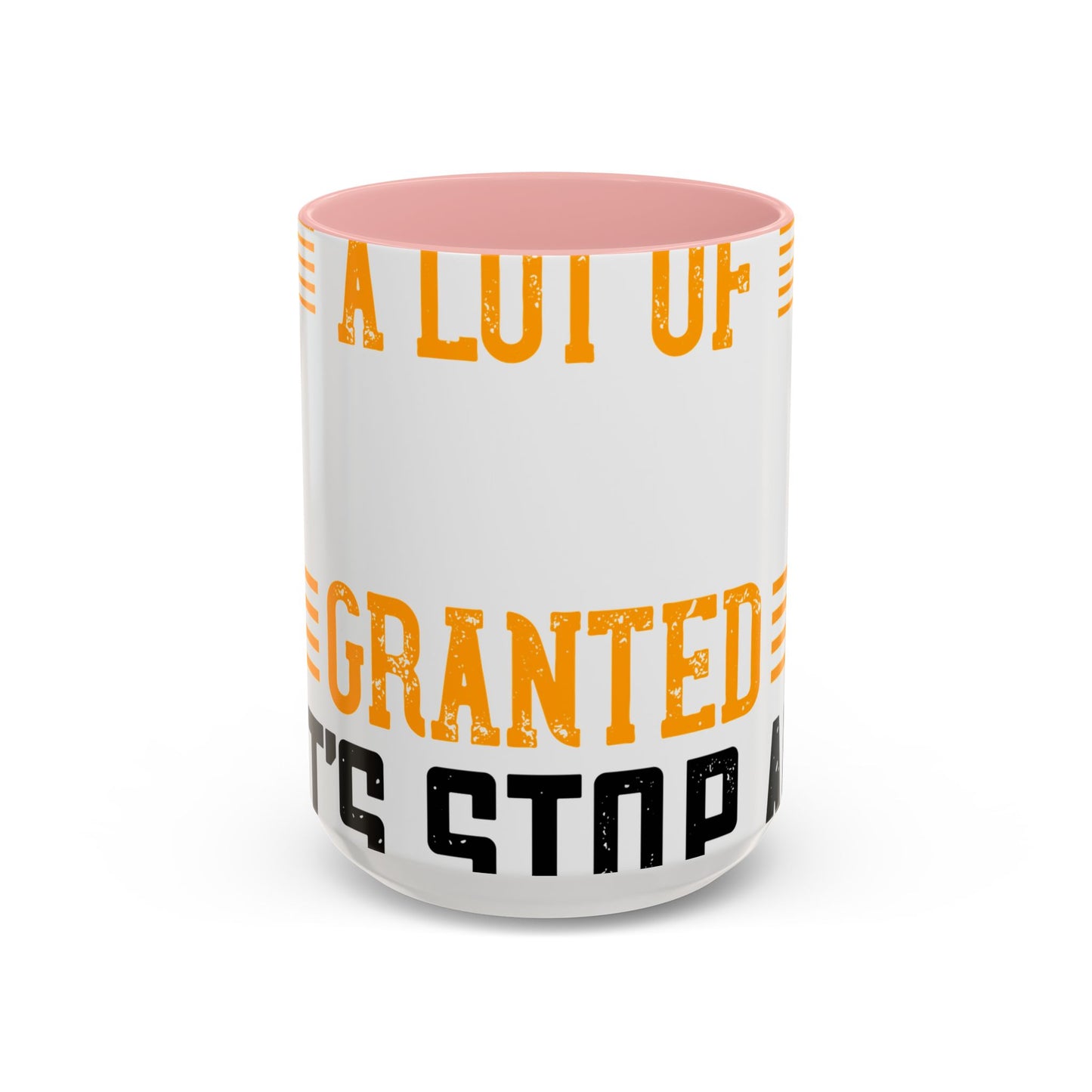 WeΓÇÖve taken a lot of things for granted. LetΓÇÖs stop and acknowledge-01 — Accent Mug 11/15oz