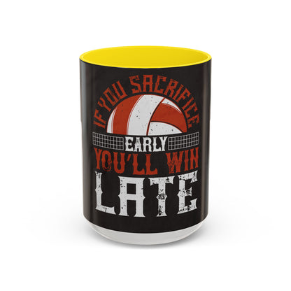 If you sacrifice early, youΓÇÖll win late-0 — Accent Mug 11/15oz