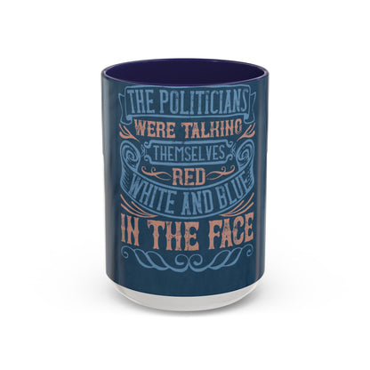 The politicians were talking themselves red, white and blue in the face — Accent Mug 11/15oz