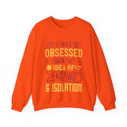 I was obsessed with the idea of fasting and isolation-01 — Unisex Heavy Blend Crewneck (G18000)