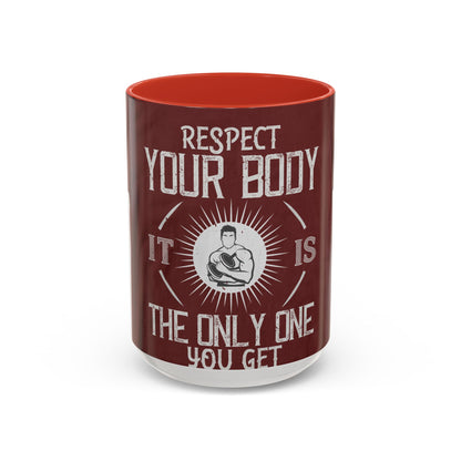 Respect your body. ItΓÇÖs the only one you get — Accent Mug 11/15oz