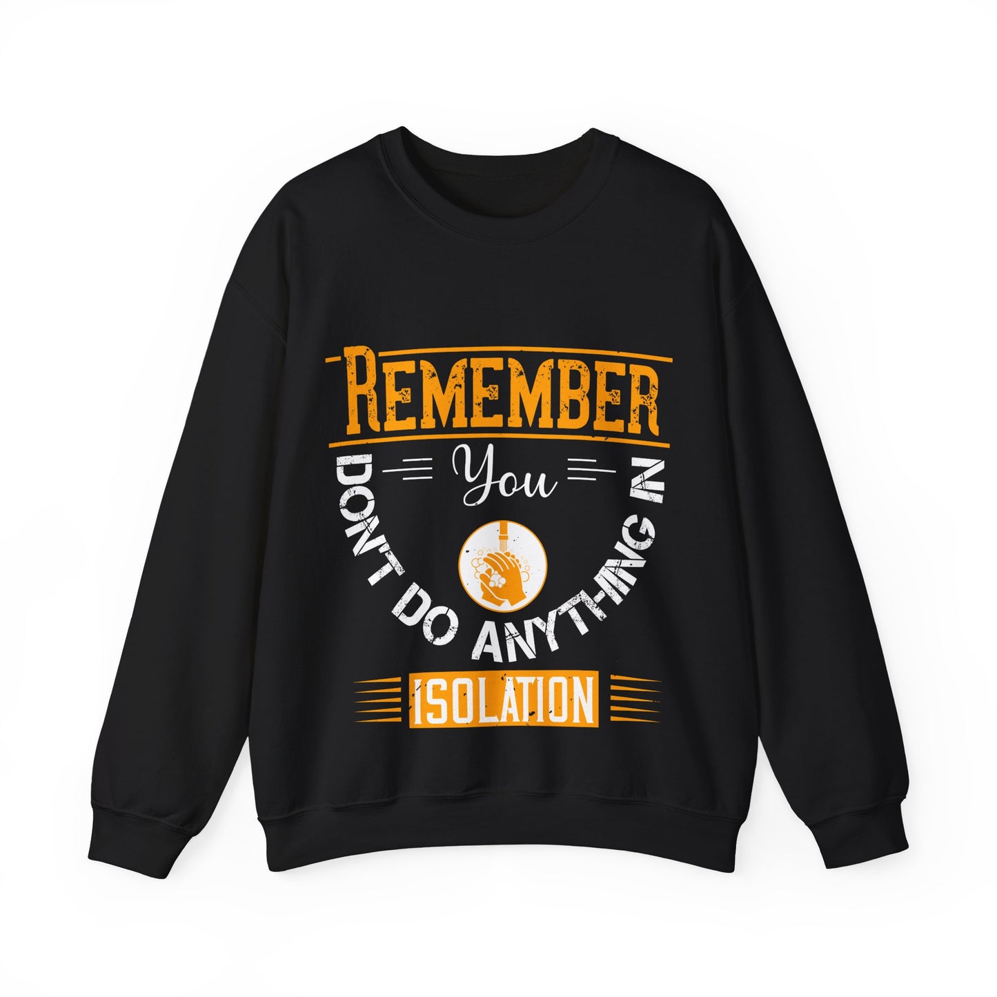 Remember you don't do anything in isolation-011 — Unisex Heavy Blend Crewneck (G18000)