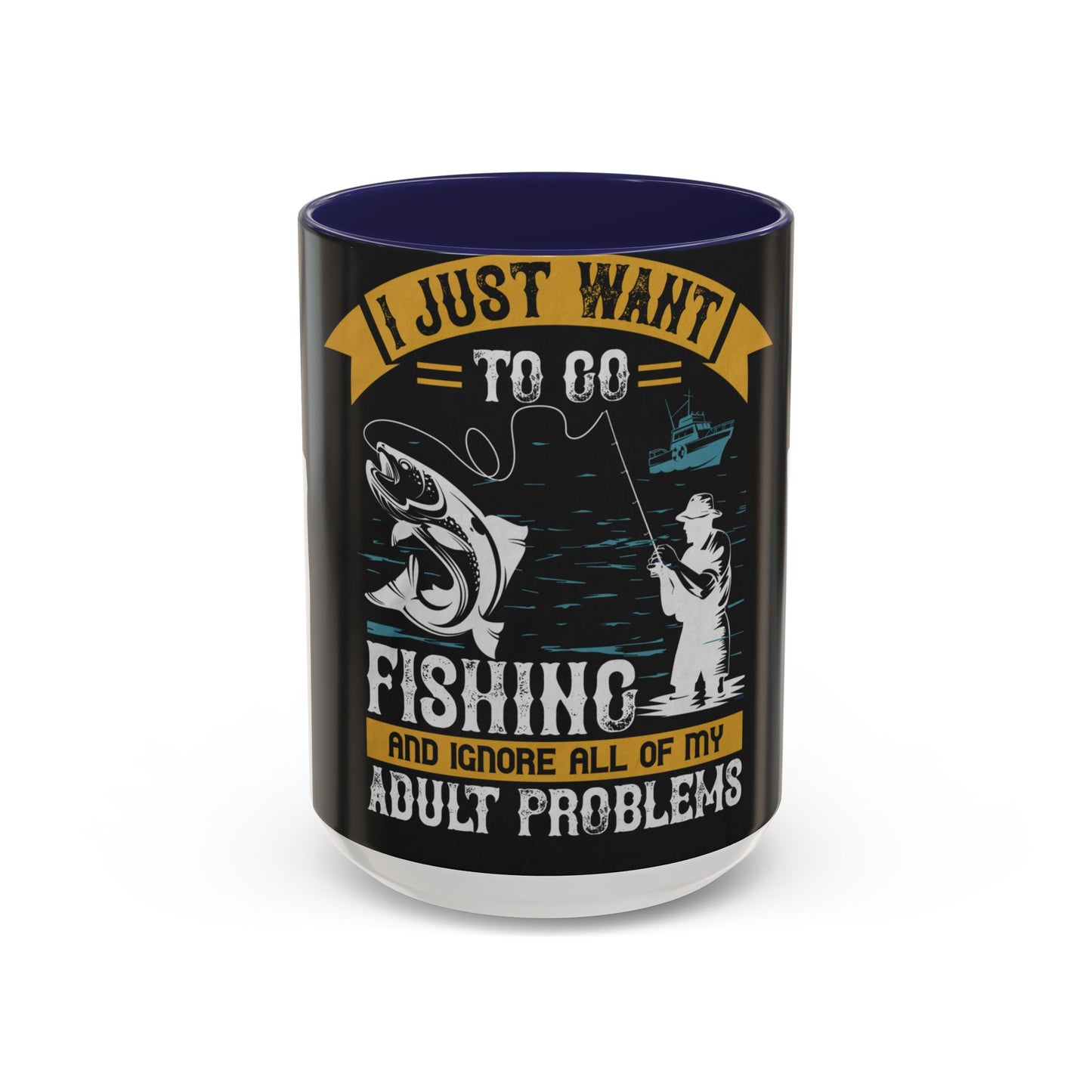 i just want to go fishing and ignore all of my — Accent Mug 11/15oz