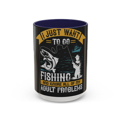 i just want to go fishing and ignore all of my — Accent Mug 11/15oz