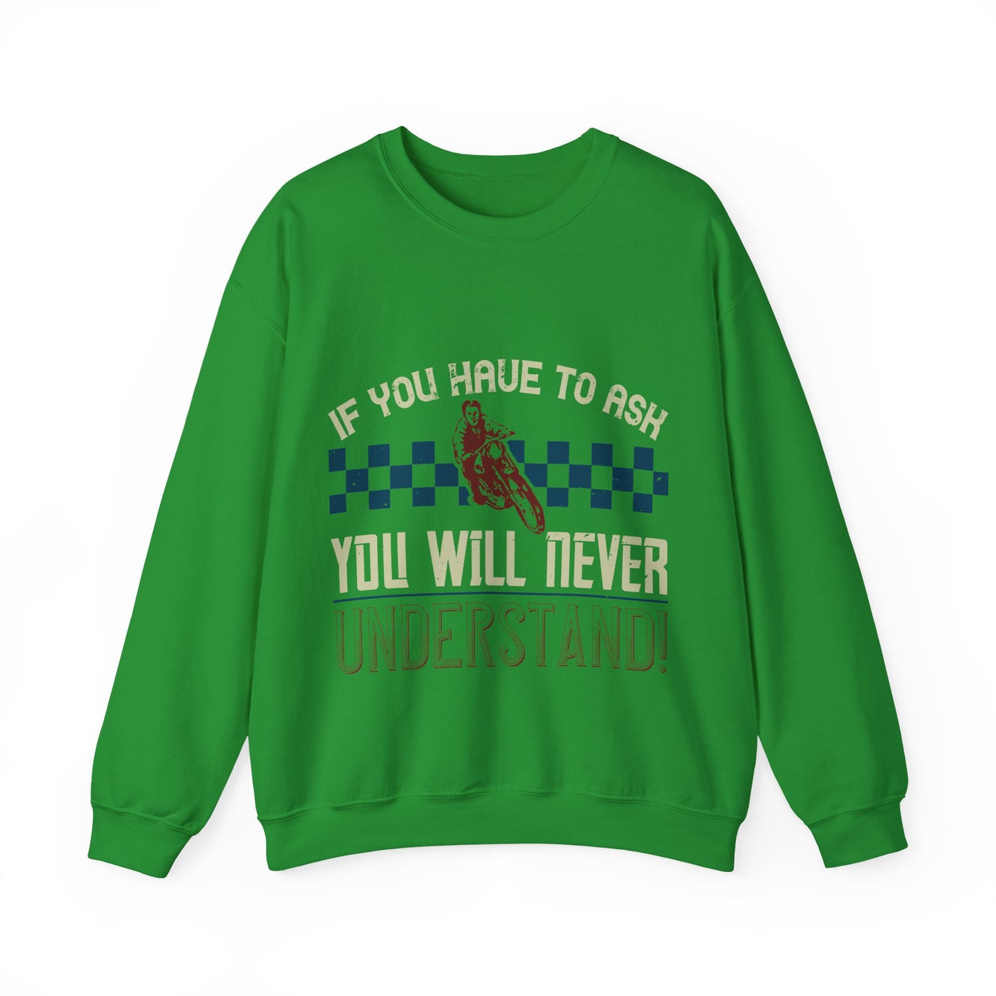 if you have to ask you will never understand!-01 — Unisex Heavy Blend Crewneck (G18000)