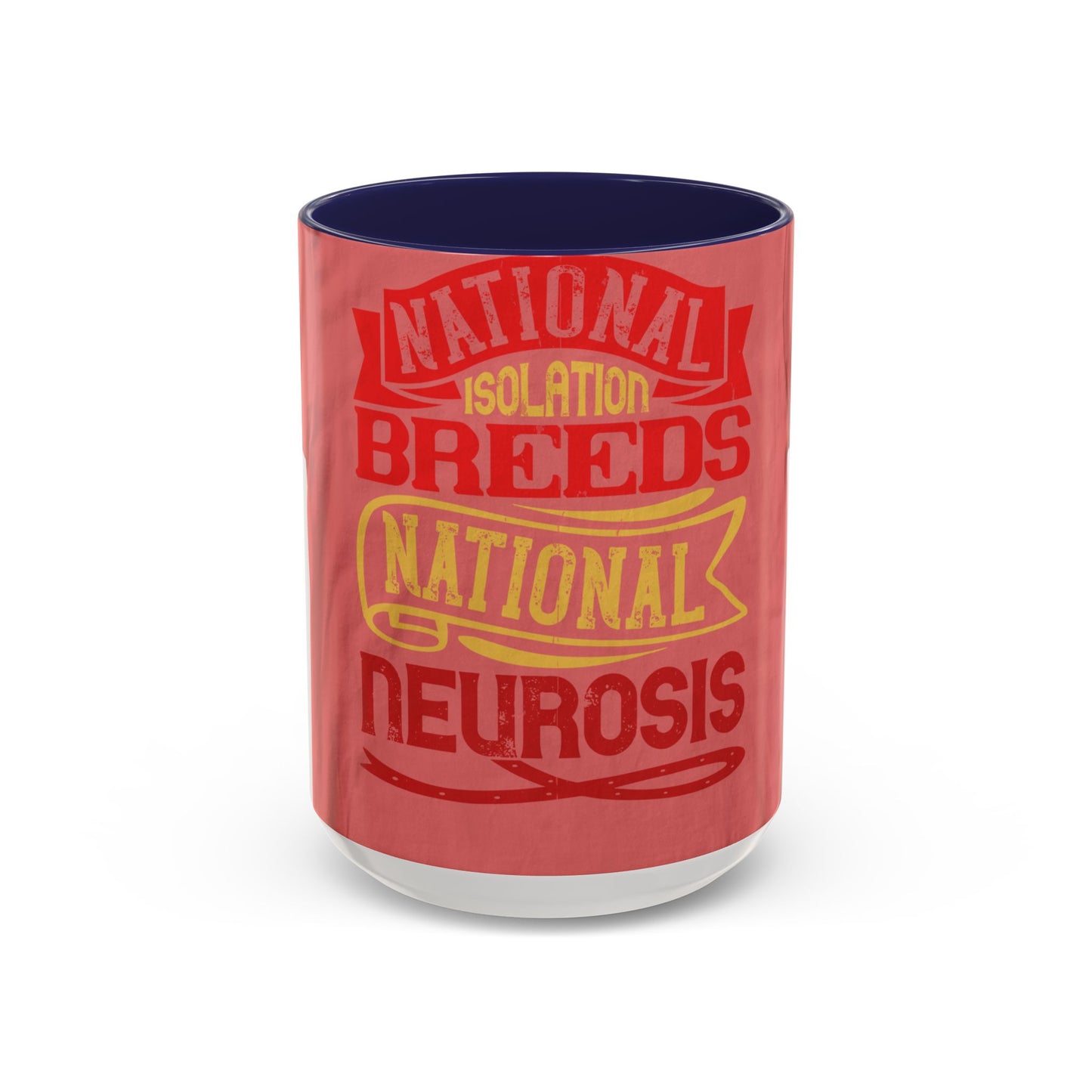 National isolation breeds national neurosis — Accent Mug 11/15oz