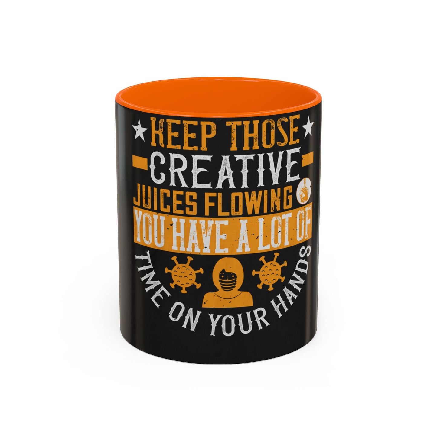 Keep those creative juices flowing. You have a lot of time on your hands! — Accent Mug 11/15oz