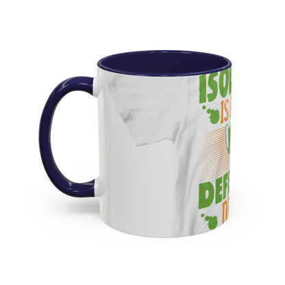 Isolation is a self-defeating dream — Accent Mug 11/15oz