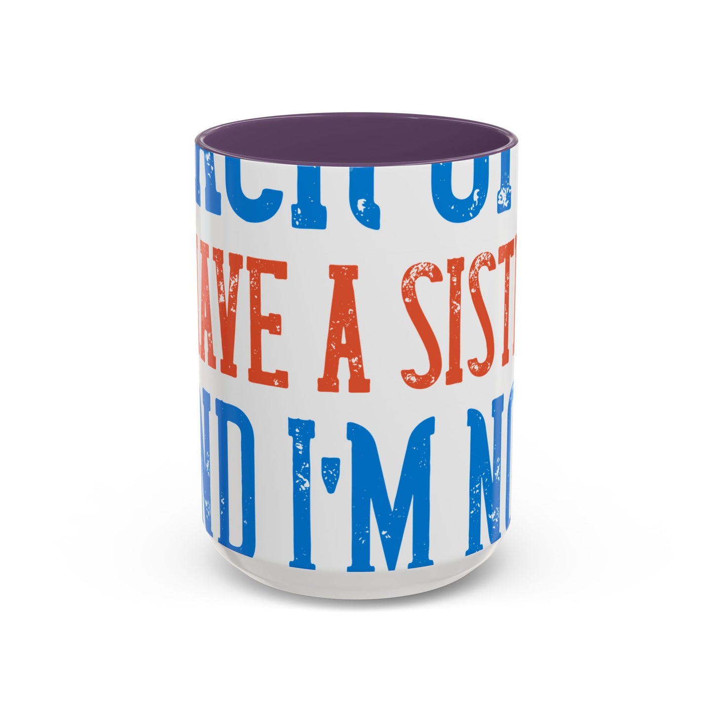 Back off. I have a sister and IΓÇÖm not afraid to use her-01 — Accent Mug 11/15oz