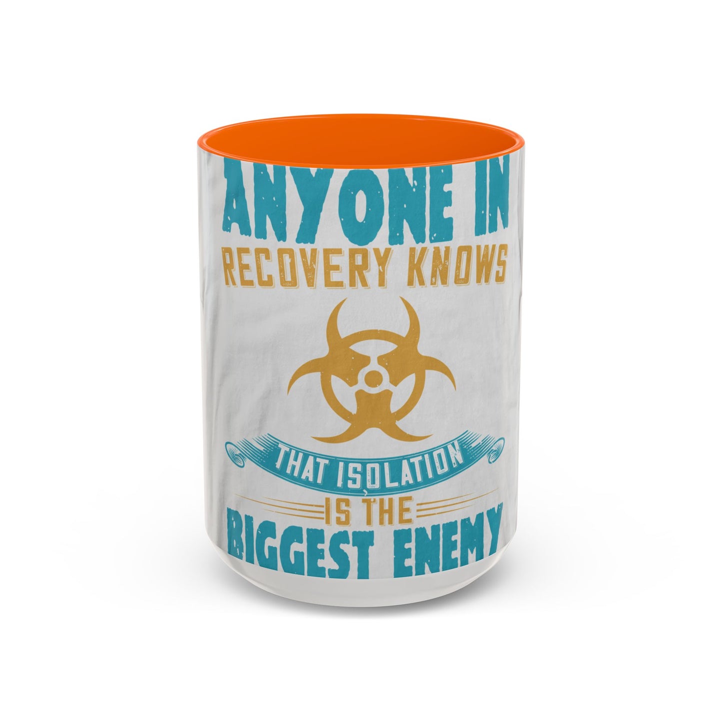 Anyone in recovery knows that isolation is the biggest enemy — Accent Mug 11/15oz