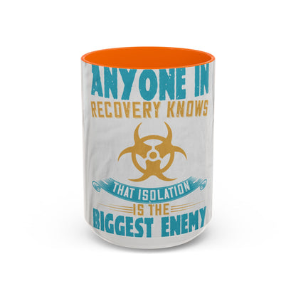 Anyone in recovery knows that isolation is the biggest enemy — Accent Mug 11/15oz