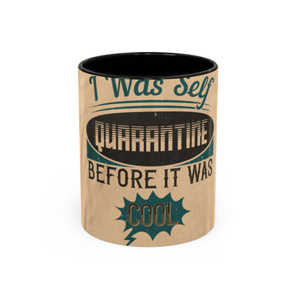 I was self-quarantine before it was cool — Accent Mug 11/15oz