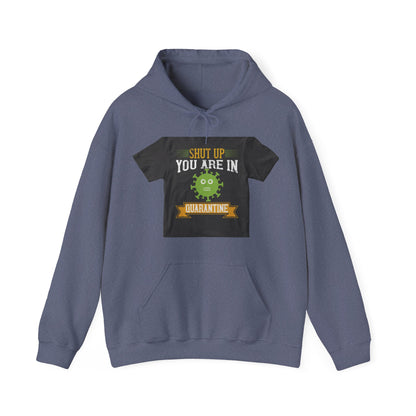 shut up you are in  quarantine — Unisex Heavy Blend Hoodie (G18500)