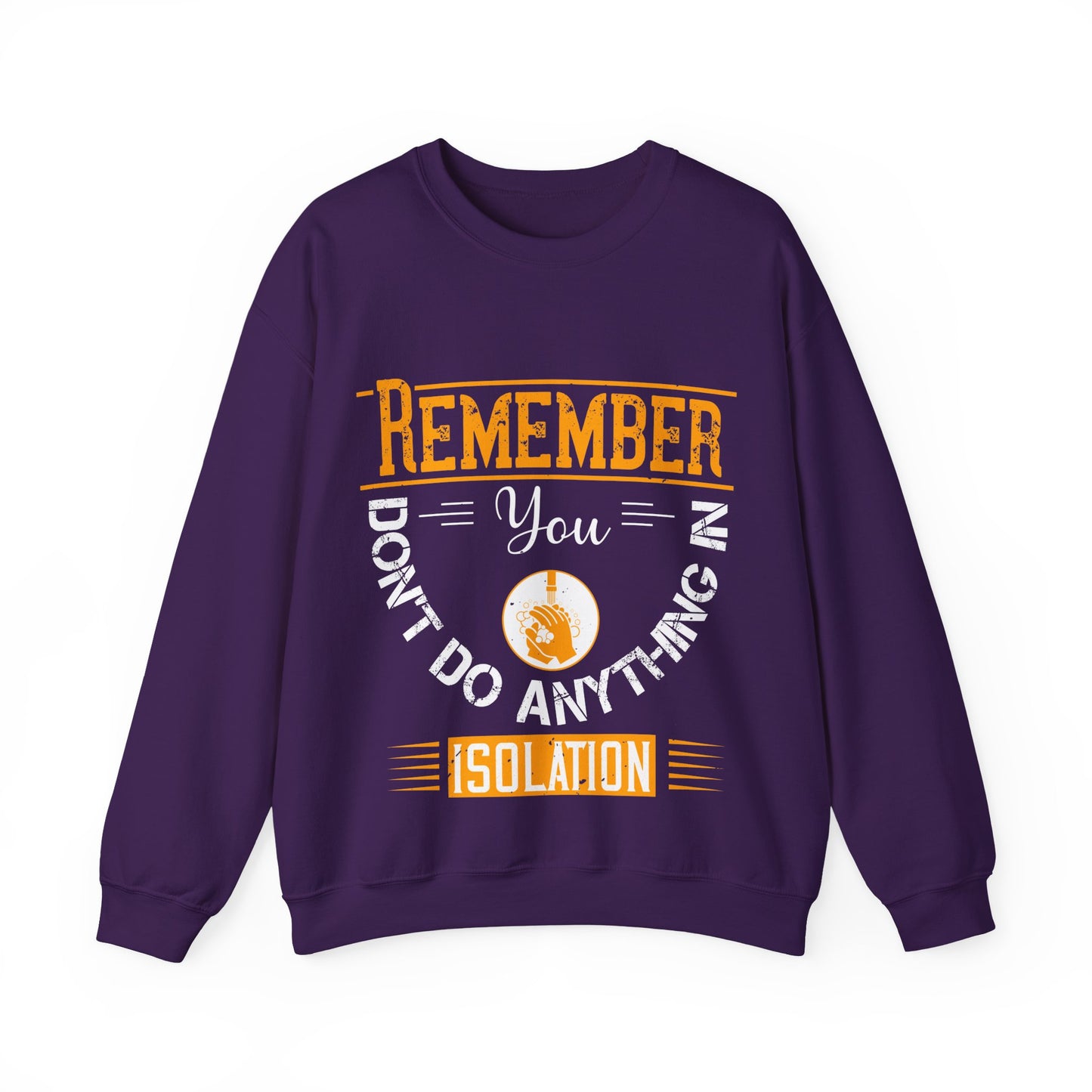 Remember you don't do anything in isolation-011 — Unisex Heavy Blend Crewneck (G18000)