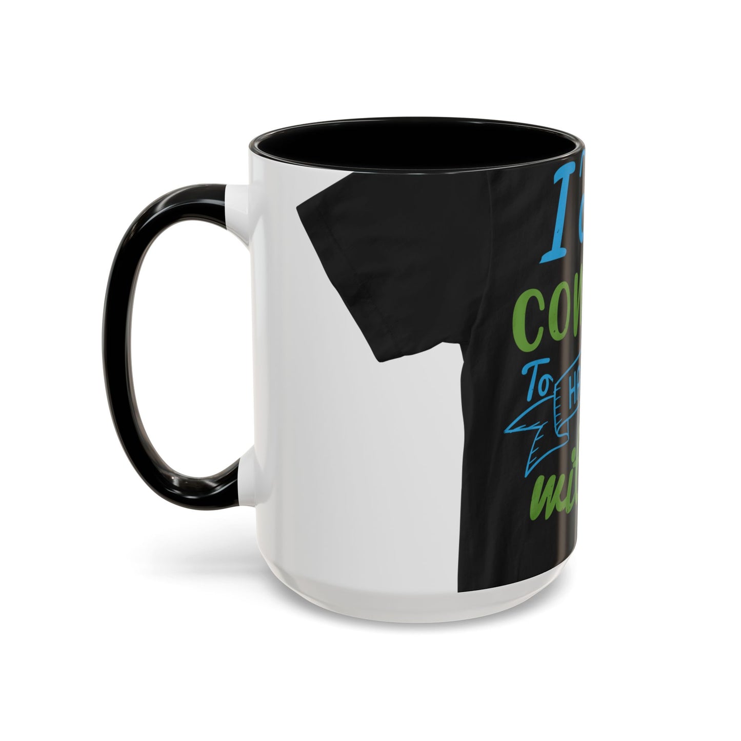 i canΓÇÖt continue to hang out with you — Accent Mug 11/15oz