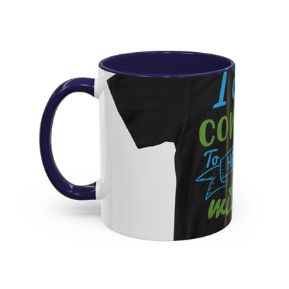 i canΓÇÖt continue to hang out with you — Accent Mug 11/15oz