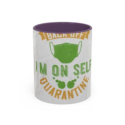 back off i'm on self quarantine — Accent Mug 11/15oz