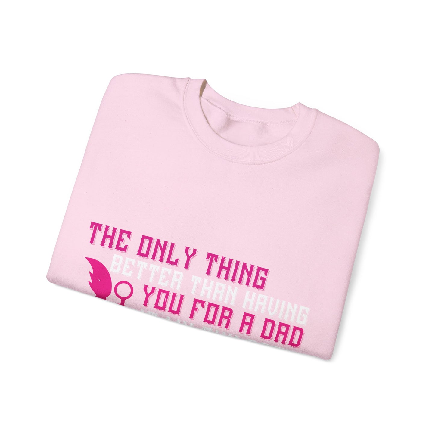 The only thing better than having you for a dad-01 — Unisex Heavy Blend Crewneck (G18000)