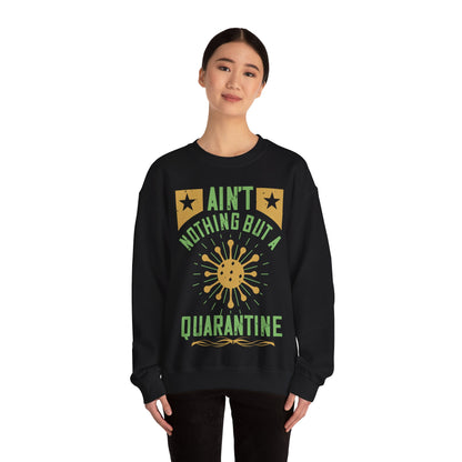 ain't nothing but a quarantine-01 — Unisex Heavy Blend Crewneck (G18000)