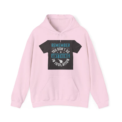 Remember you don't do anything in isolation — Unisex Heavy Blend Hoodie (G18500)