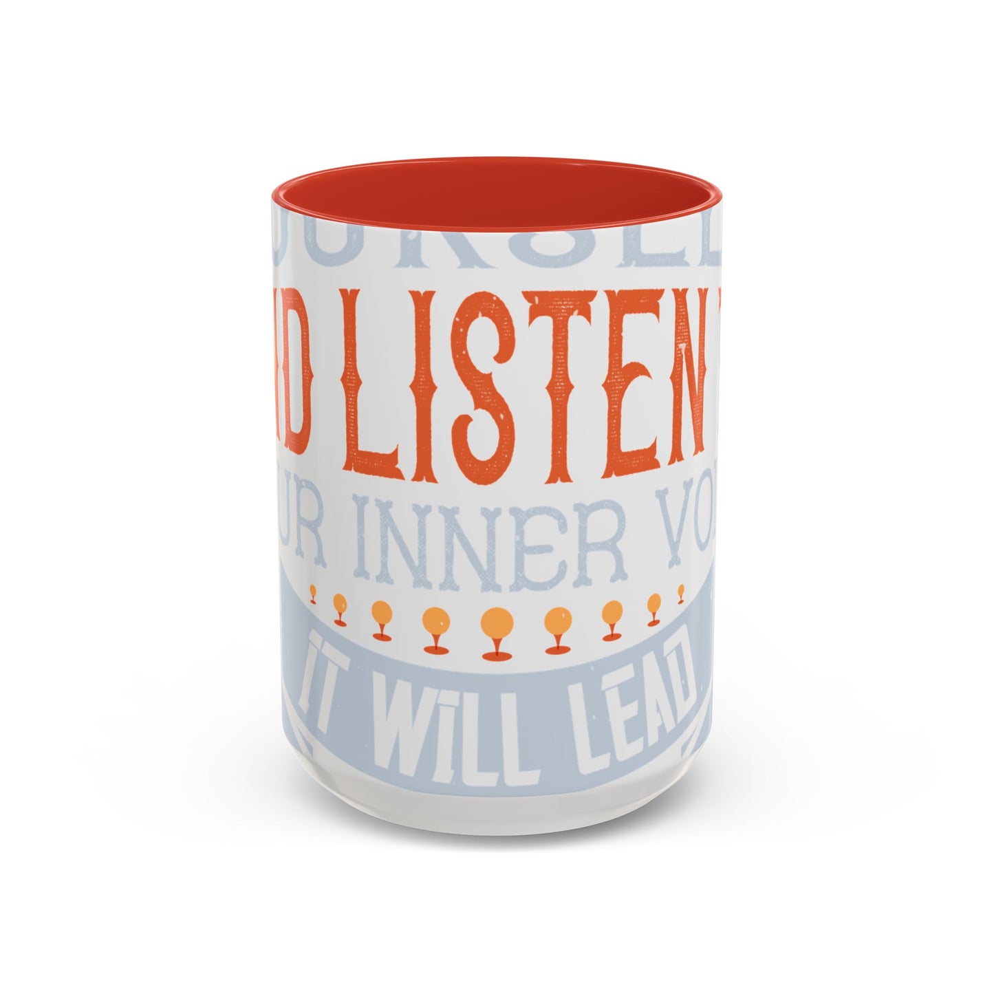 Stay true to yourself and listen to your inner voice. It will lead you to your dream-01 — Accent Mug 11/15oz