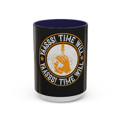 Yaasss Time will heal everything — Accent Mug 11/15oz
