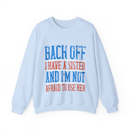 Back off. I have a sister and IΓÇÖm not afraid to use her-01 — Unisex Heavy Blend Crewneck (G18000)