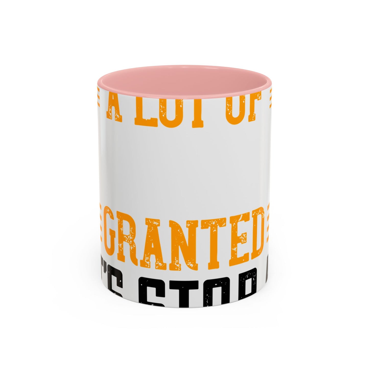 WeΓÇÖve taken a lot of things for granted. LetΓÇÖs stop and acknowledge-01 — Accent Mug 11/15oz